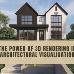 The Power of 3D Rendering in Architectural Visualisation