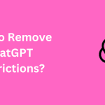 How To Remove ChatGPT Restrictions In 2024