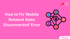 How To Fix ‘Mobile Network State Disconnected’ Error