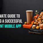 The Ultimate Guide to Develop a Successful Restaurant Mobile App