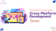 Everything to Know About Cross-Platform Development Services