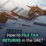 Complete Guide to VAT Return Filing in Dubai – 2025 Update